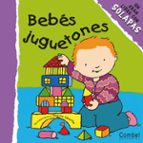 bebes juguetones (un gran libro con solapas)-9788478646906 bebes juguetones (un gran libro con solapas)-9788478646906