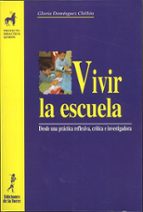 vivir la escuela desde una practica reflexiva, critica e investig adora (educacion infantil)-gloria dominguez chillon-9788479603106 vivir la escuela desde una practica reflexiva, critica e investig adora (educacion infantil)-gloria dominguez chillon-9788479603106