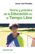 teoria y practica de la educacion en el tiempo libre-josue lull peñalba-9788483162606 teoria y practica de la educacion en el tiempo libre-josue lull peñalba-9788483162606