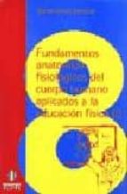 fundamentos anatomico-fisiologicos del cuerpo humano aplicados a la educacion fisica-rafael bravo berrocal-9788487767906 fundamentos anatomico-fisiologicos del cuerpo humano aplicados a la educacion fisica-rafael bravo berrocal-9788487767906