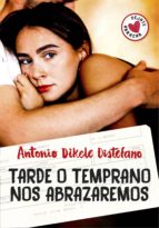 tarde o temprano nos abrazaremos (ebook)-antonio dikele distefano-9788490437506 tarde o temprano nos abrazaremos (ebook)-antonio dikele distefano-9788490437506
