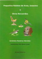pequeños relatos de aves, insectos y otros recuerdos-jeronimo ramirez sanchez-9788494038006 pequeños relatos de aves, insectos y otros recuerdos-jeronimo ramirez sanchez-9788494038006