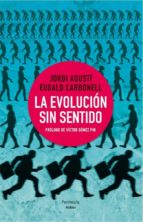la evolucion sin sentido-jordi agusti-eudald carbonell-9788499422206 la evolucion sin sentido-jordi agusti-eudald carbonell-9788499422206