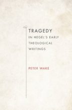 tragedy in hegel's early theological writings (ebook)-peter wake-9780253012616 tragedy in hegel's early theological writings (ebook)-peter wake-9780253012616