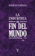 la industria del fin del mundo (ebook)-ignacio padilla-9786071118516 la industria del fin del mundo (ebook)-ignacio padilla-9786071118516
