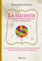 la ilusion: un recorrido vital hacia la aceptacion y la superacio n personal-josep lopez romero-9788408085416 la ilusion: un recorrido vital hacia la aceptacion y la superacio n personal-josep lopez romero-9788408085416