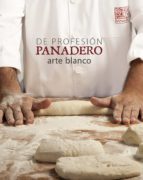 de profesion panadero. arte blanco-albert olle-angel ortiz-9788416177516 de profesion panadero. arte blanco-albert olle-angel ortiz-9788416177516