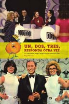 un, dos, tres, responda otra vez: la historia del mejor programa de nuestras vidas-miguel herrero-9788416217816 un, dos, tres, responda otra vez: la historia del mejor programa de nuestras vidas-miguel herrero-9788416217816