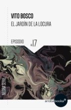 el jardín de la locura: episodio 17 (ebook)-vito bosco-9788416530816 el jardín de la locura: episodio 17 (ebook)-vito bosco-9788416530816