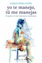 yo te manejo, tú me manejas-pablo poblacion knappe-9788433026316 yo te manejo, tú me manejas-pablo poblacion knappe-9788433026316