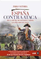 españa contraataca: de la deuda de estados unidos con bernardo de galvez-pablo victoria-9788441437616 españa contraataca: de la deuda de estados unidos con bernardo de galvez-pablo victoria-9788441437616