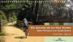 els secrets de les vies verdes. dels pirineus a la costa brava. tram olot-girona (guia + mapa)-9788461316816 els secrets de les vies verdes. dels pirineus a la costa brava. tram olot-girona (guia + mapa)-9788461316816