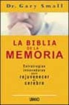 la biblia de la memoria: estrategias innovadoras para rejuvenecer el cerebro-gary small-9788479535216 la biblia de la memoria: estrategias innovadoras para rejuvenecer el cerebro-gary small-9788479535216