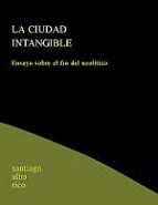 la ciudad intangible: ensayo sobre el fin del neolitico-santiago alba rico-9788489753716 la ciudad intangible: ensayo sobre el fin del neolitico-santiago alba rico-9788489753716