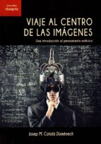viaje al centro de las imagenes-josep maria catala domenech-9788494700316 viaje al centro de las imagenes-josep maria catala domenech-9788494700316