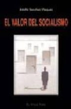 el valor del socialismo (el viejo topo)-adolfo sanchez vazquez-9788495776716 el valor del socialismo (el viejo topo)-adolfo sanchez vazquez-9788495776716