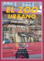el zoo urbano-eloisa gomez lucena-9788496956216 el zoo urbano-eloisa gomez lucena-9788496956216