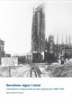 barcelona : aigua i ciutat . l abastament d aigua entre les dues exposicions ( 1888 1929)-manuel martin pascual-9788497686716 barcelona : aigua i ciutat . l abastament d aigua entre les dues exposicions ( 1888 1929)-manuel martin pascual-9788497686716