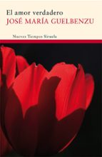 el amor verdadero-jose maria guelbenzu-9788498413816 el amor verdadero-jose maria guelbenzu-9788498413816