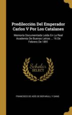 PREDILECCIÓN DEL EMPERADOR CARLOS V POR LOS CATALANES