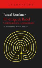 el vertigo de babel: cosmopolitismo y globalizacion-pascal bruckner-9788416011926 el vertigo de babel: cosmopolitismo y globalizacion-pascal bruckner-9788416011926