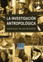 la investigación antropológica (ebook)-anastasia tellez infantes-9788416113026 la investigación antropológica (ebook)-anastasia tellez infantes-9788416113026