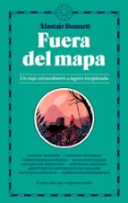 FUERA DE MAPA: UN VIAJE EXTRAORDINARIO A LUGARES INEXPLORADOS