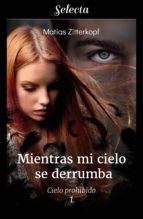 mientras mi cielo se derrumba (cielo prohibido 1) (ebook)-matias zitterkopf-9788417540326 mientras mi cielo se derrumba (cielo prohibido 1) (ebook)-matias zitterkopf-9788417540326