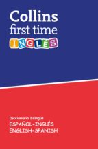 collins first time: ingles diccionario bilingüe español-ingles / english-spanish-9788425342226 collins first time: ingles diccionario bilingüe español-ingles / english-spanish-9788425342226