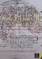 felipe ii y su tiempo-manuel fernandez alvarez-9788467022926 felipe ii y su tiempo-manuel fernandez alvarez-9788467022926