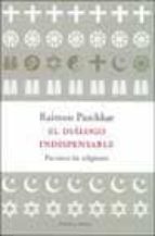 el dialogo indispensable: paz entre las religiones-raimon panikkar-9788483075326 el dialogo indispensable: paz entre las religiones-raimon panikkar-9788483075326