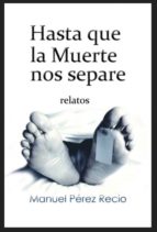 hasta que la muerte nos separe (relatos) (ebook)-manuel perez recio-9788483261026 hasta que la muerte nos separe (relatos) (ebook)-manuel perez recio-9788483261026