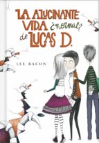la alucinante vida ¿normal? de lucas d. (lucas d. 1) (ebook)-lee bacon-9788490431726 la alucinante vida ¿normal? de lucas d. (lucas d. 1) (ebook)-lee bacon-9788490431726