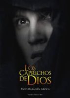 los caprichos de dios-paco rabadan aroca-9788490508626 los caprichos de dios-paco rabadan aroca-9788490508626