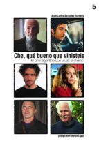 che, que bueno que vinisteis: el cine argentino que cruzo el char co-juan carlos gonzalez acevedo-9788493399726 che, que bueno que vinisteis: el cine argentino que cruzo el char co-juan carlos gonzalez acevedo-9788493399726