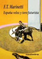 españa veloz y toro futurista-filippo tommaso marinetti-9788493967826 españa veloz y toro futurista-filippo tommaso marinetti-9788493967826