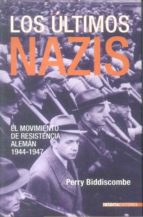 los ultimos nazis: el movimiento de resistencia aleman: 1944-1947-perry biddiscombe-9788496364226 los ultimos nazis: el movimiento de resistencia aleman: 1944-1947-perry biddiscombe-9788496364226