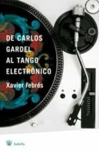 de carlos gardel al tango electronico-xavier febres-9788498671926 de carlos gardel al tango electronico-xavier febres-9788498671926