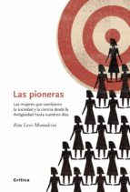 las pioneras: las mujeres que cambiaron la sociedad y la ciencia desde la antigüedad hasta nuestros dias-rita levi montalcini-9788498922226 las pioneras: las mujeres que cambiaron la sociedad y la ciencia desde la antigüedad hasta nuestros dias-rita levi montalcini-9788498922226