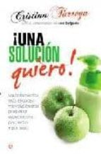 ¡una solucion quiero!: los tratamientos mas eficaces y revolucion arios para estar espectacular por dentro y por fuera-cristina tarrega-9788499700526 ¡una solucion quiero!: los tratamientos mas eficaces y revolucion arios para estar espectacular por dentro y por fuera-cristina tarrega-9788499700526