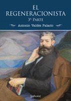 el regeneracionista (3ª parte) (ebook)-antonio valdés palacio-9788416496136 el regeneracionista (3ª parte) (ebook)-antonio valdés palacio-9788416496136