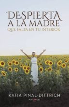 despierta a la madre que falta en tu interior (ebook)-katia pinal-dittrich-9788416937936 despierta a la madre que falta en tu interior (ebook)-katia pinal-dittrich-9788416937936
