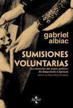 sumisiones voluntarias: la invencion del sujeto politico: de maqu iavelo a spinoza-gabriel albiac-9788430952236 sumisiones voluntarias: la invencion del sujeto politico: de maqu iavelo a spinoza-gabriel albiac-9788430952236