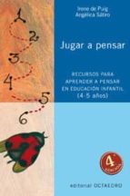 jugar a pensar: recursos para aprender a pensar en educacion infa ntil (4-5 años)-irene de puig-angelica satiro-9788480634236 jugar a pensar: recursos para aprender a pensar en educacion infa ntil (4-5 años)-irene de puig-angelica satiro-9788480634236