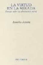 la virtud en la mirada: ensayo sobre la admiracion moral-aurelio arteta-9788481914436 la virtud en la mirada: ensayo sobre la admiracion moral-aurelio arteta-9788481914436