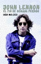 john lennon: el fin de semana perdido-ivan moldes vallejo-9788494565236 john lennon: el fin de semana perdido-ivan moldes vallejo-9788494565236