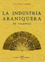 la industria abaniquera en valencia (ed. facsimil)-juan reig y flores-9788497614436 la industria abaniquera en valencia (ed. facsimil)-juan reig y flores-9788497614436
