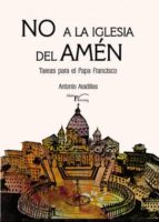 no a la iglesia del amén (ebook)-antonio aradillas agudo-9788499492636 no a la iglesia del amén (ebook)-antonio aradillas agudo-9788499492636