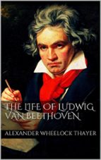 the life of ludwig van beethoven (ebook)-alexander wheelock thayer-9788892594036 the life of ludwig van beethoven (ebook)-alexander wheelock thayer-9788892594036