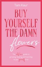 BUY YOURSELF THE DAMN FLOWERS |  | Casa del Libro
